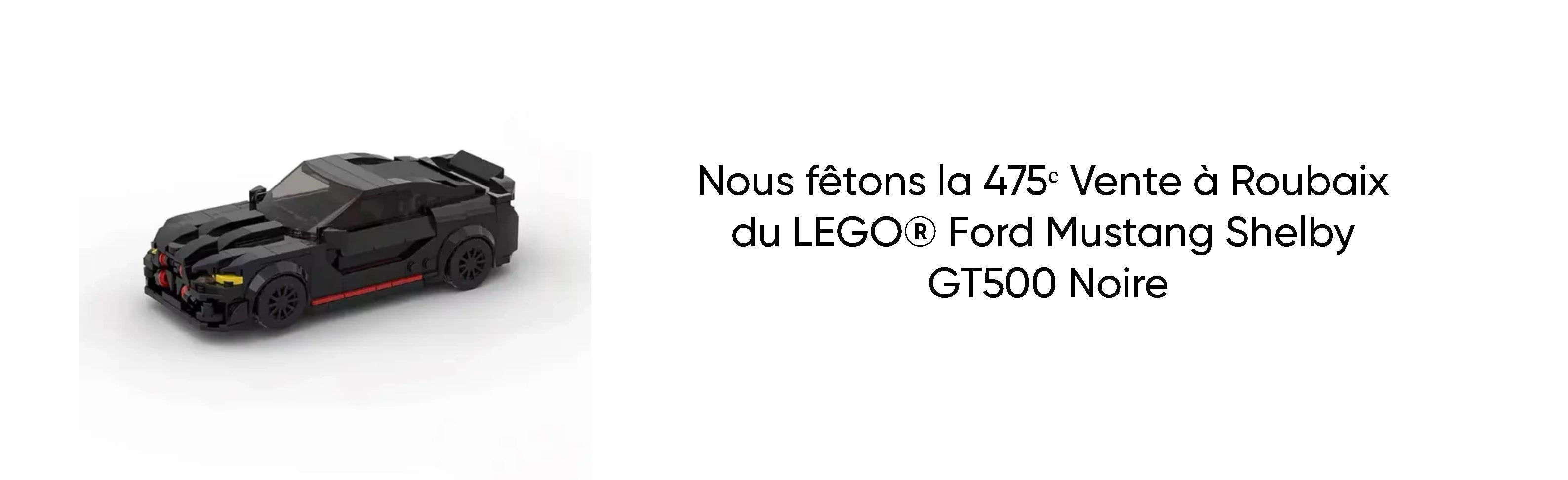 Nous fêtons la 475ᵉ Vente à Roubaix du LEGO® Ford Mustang Shelby GT500 Noire