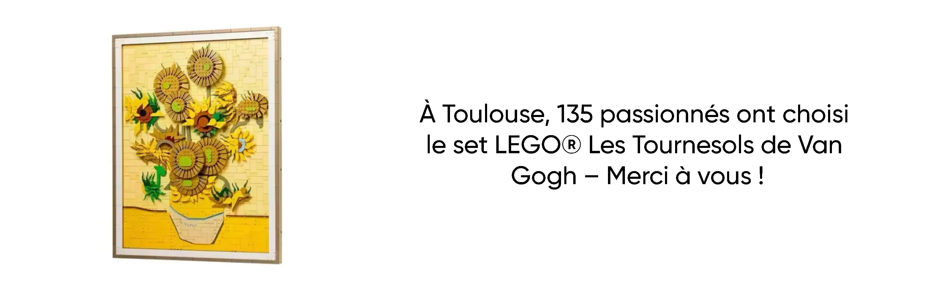 À Toulouse, 135 passionnés ont choisi le set LEGO® Les Tournesols de Van Gogh – Merci à vous !