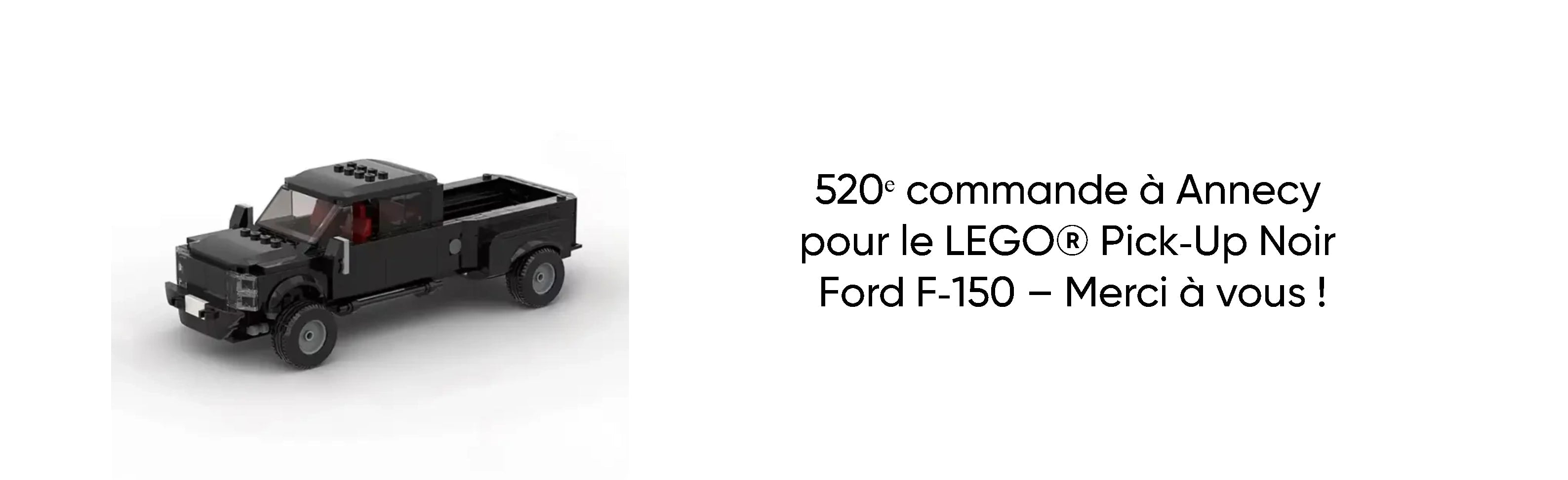 520ᵉ commande à Annecy pour le LEGO® Pick‑Up Noir Ford F‑150 – Merci à vous !