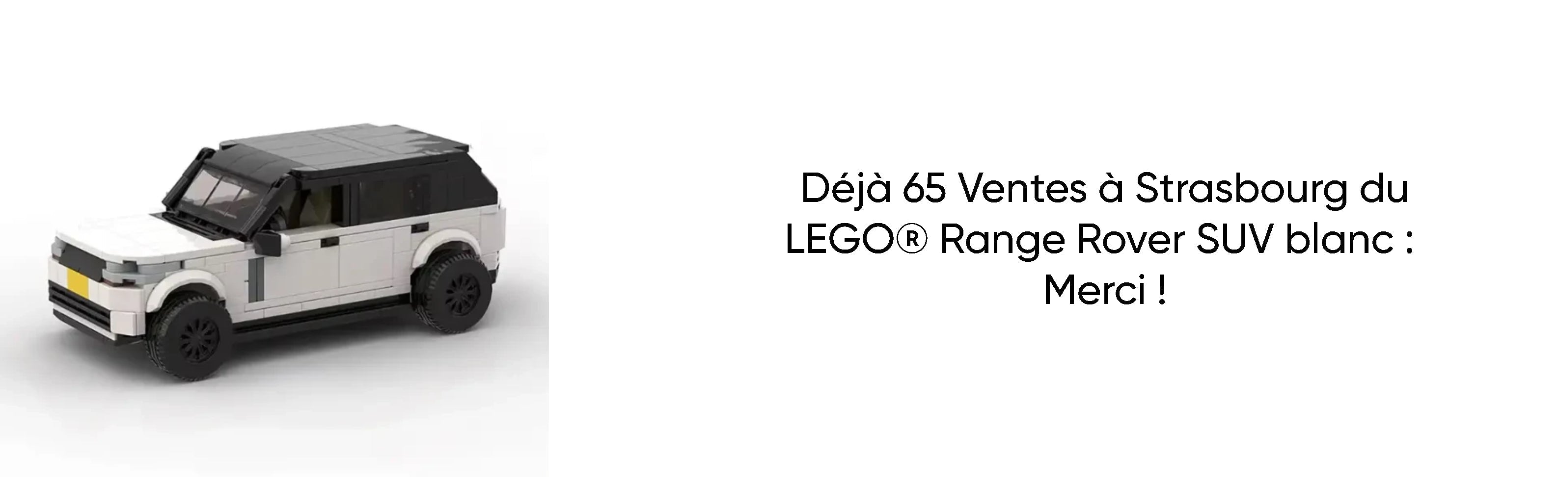 Déjà 65 Ventes à Strasbourg du LEGO® Range Rover SUV blanc : Merci !