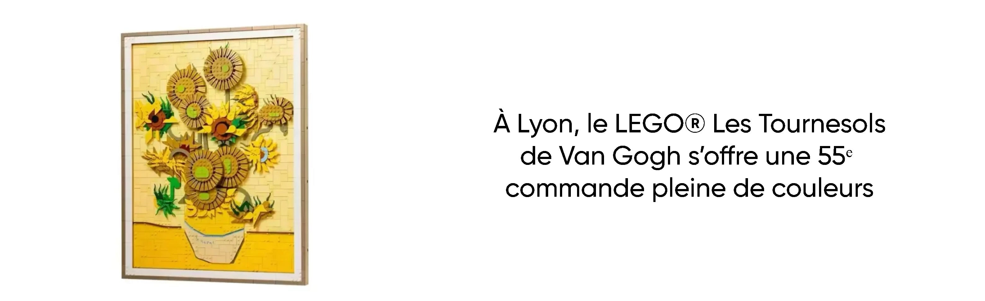 À Lyon, le LEGO® Les Tournesols de Van Gogh s’offre une 55ᵉ commande pleine de couleurs